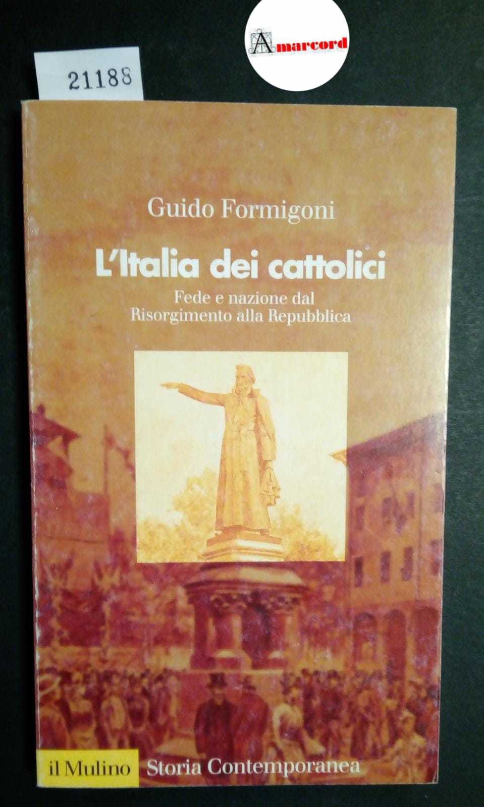 Formigoni Guido, L'Italia dei cattolici. Fede e nazione dal Risorgimento …
