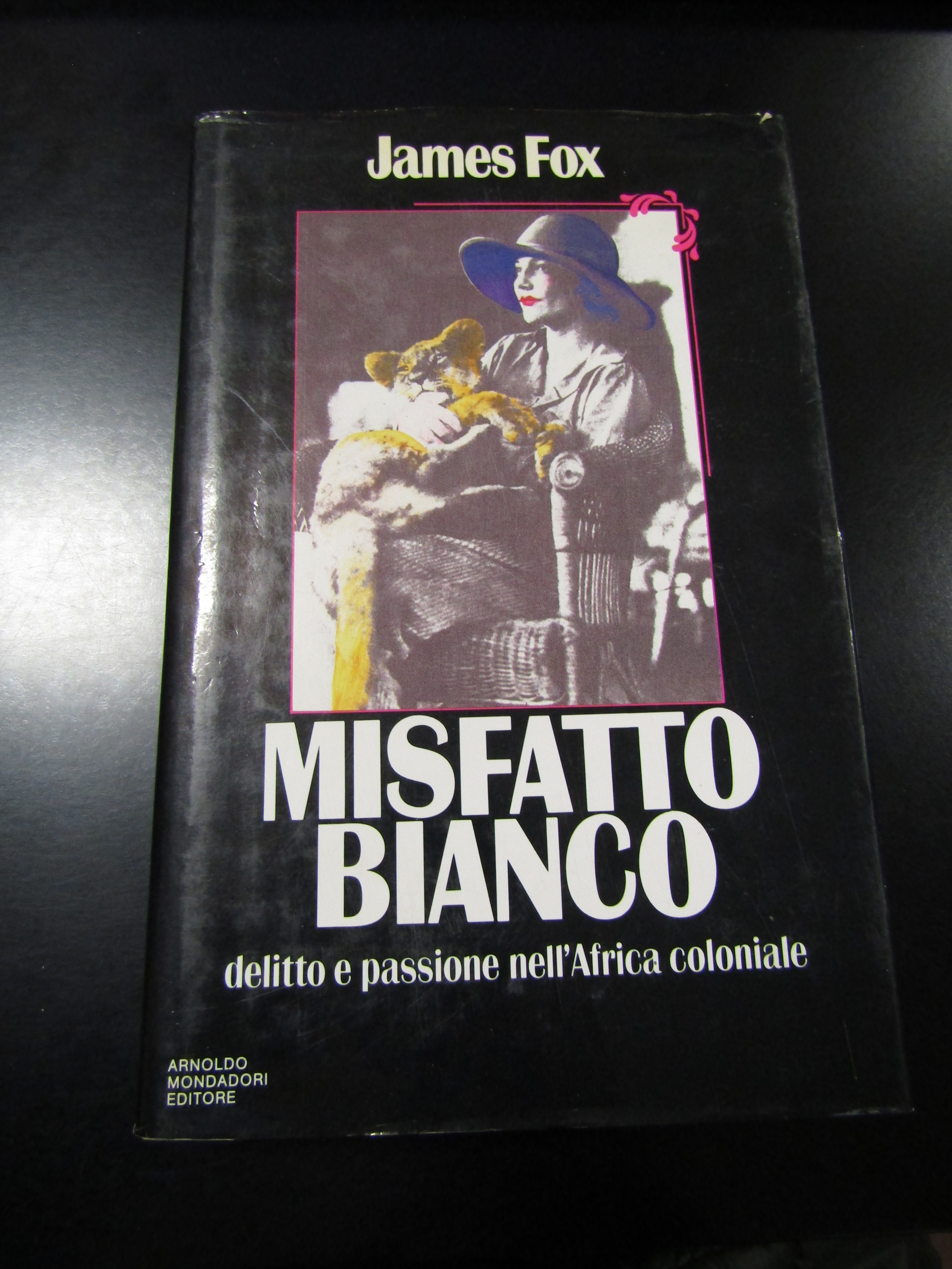 Fox James. Misfatto bianco. Delitto e passione nell'Africa coloniale. Mondadori …