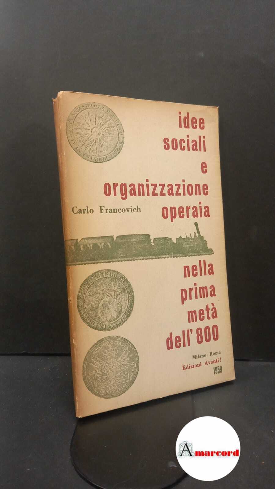 Francovich, Carlo. Idee sociali e organizzazione operaia nella prima meta …