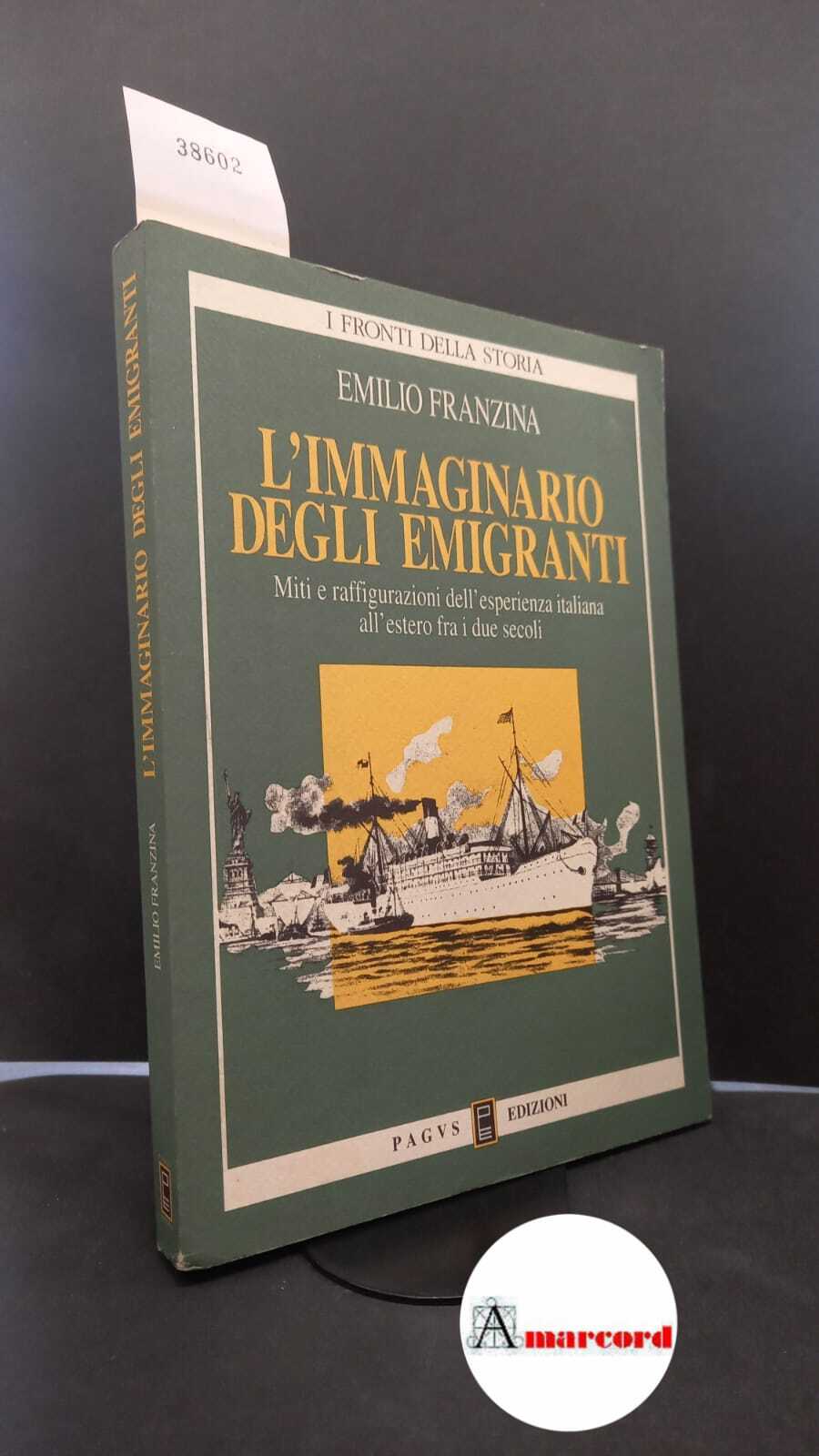 Franzina, Emilio. �L'�immaginario degli emigranti : miti e raffigurazioni dell'esperienza …