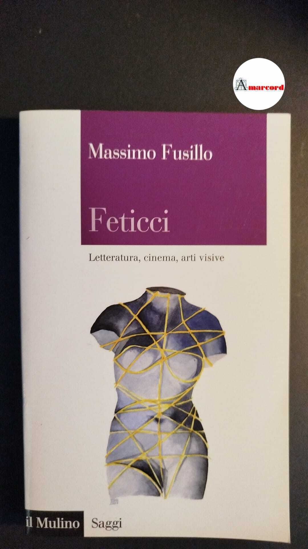 Fusillo, Massimo. Feticci : letteratura, cinema, arti visive. Bologna Il …