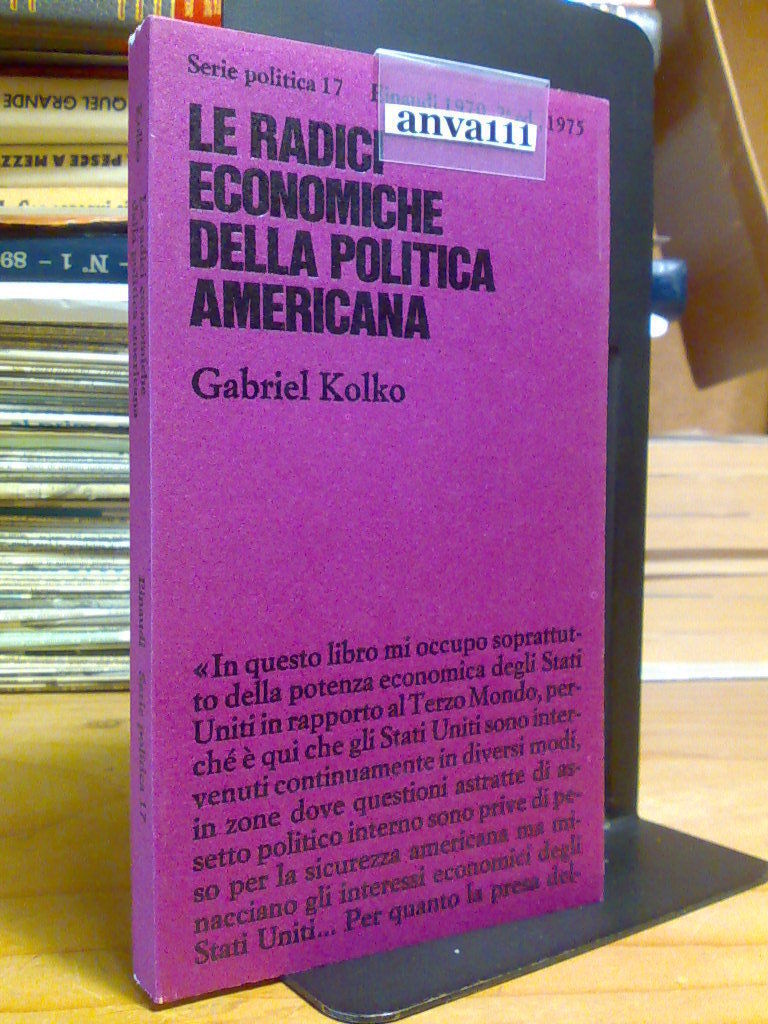 Gabriel Kolko - LE RADICI ECONOMICHE DELLA POLITICA AMERICANA - …