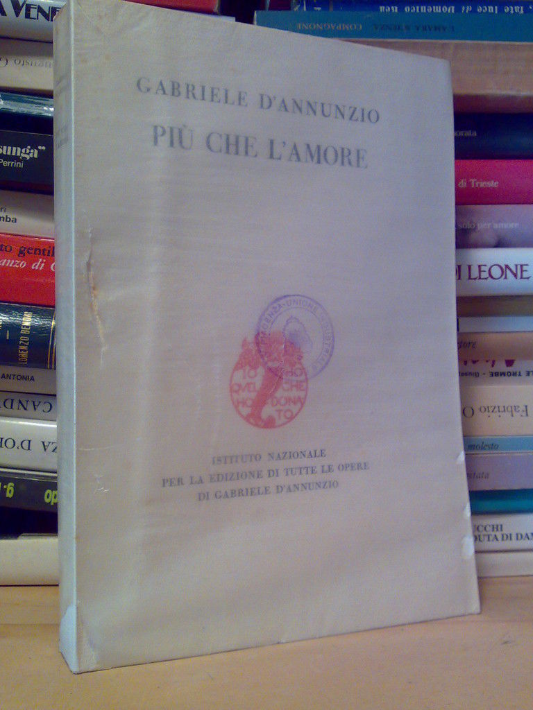 Gabriele D' Annunzio - PIU' CHE L' AMORE - 1932