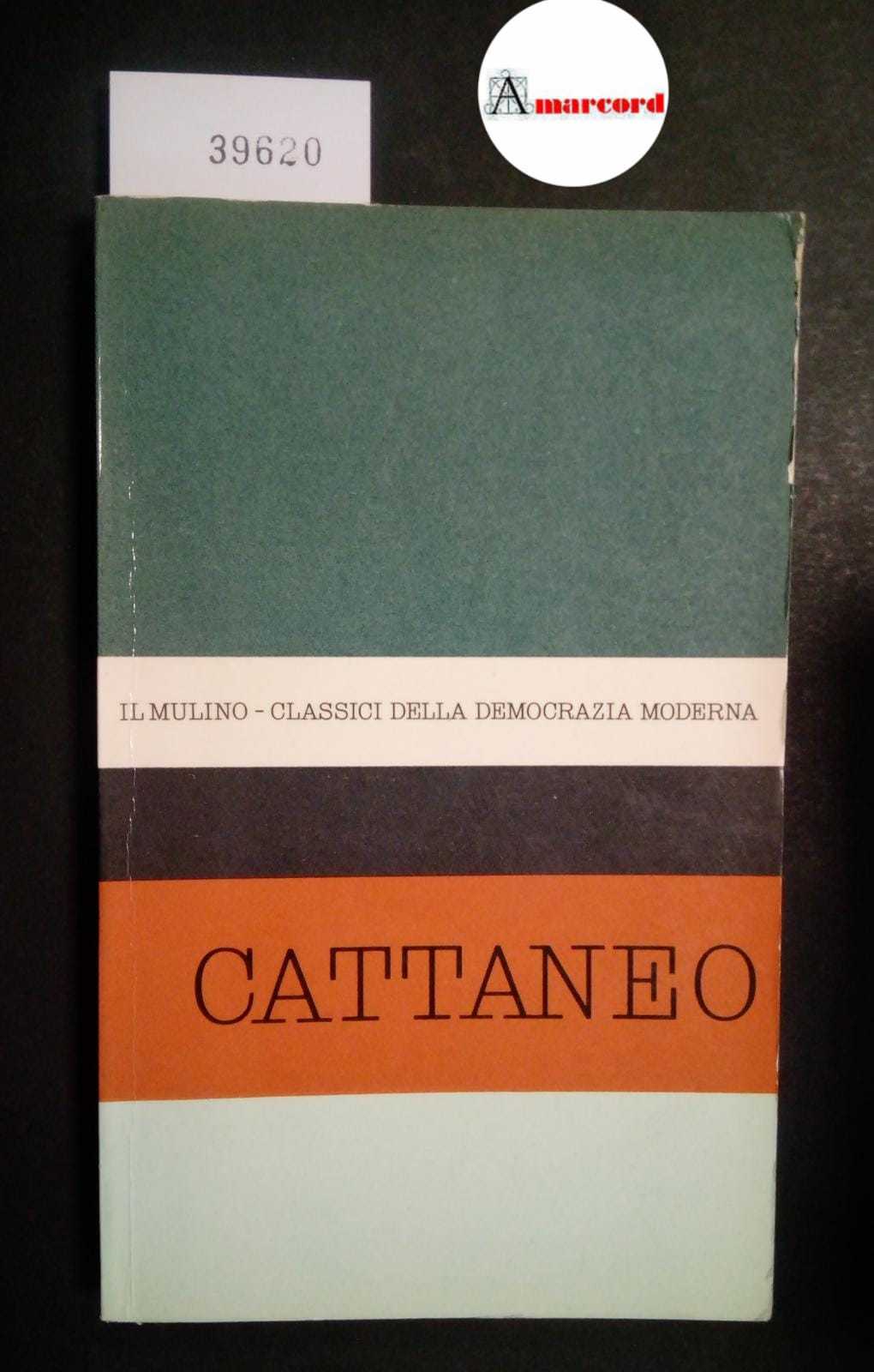 Galasso Giuseppe, Antologia degli scritti politici di Carlo Cattaneo, Il …