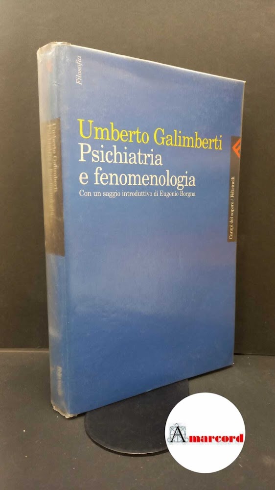 Galimberti, Umberto. , and Borgna, Eugenio. Psichiatria e fenomenologia Milano …