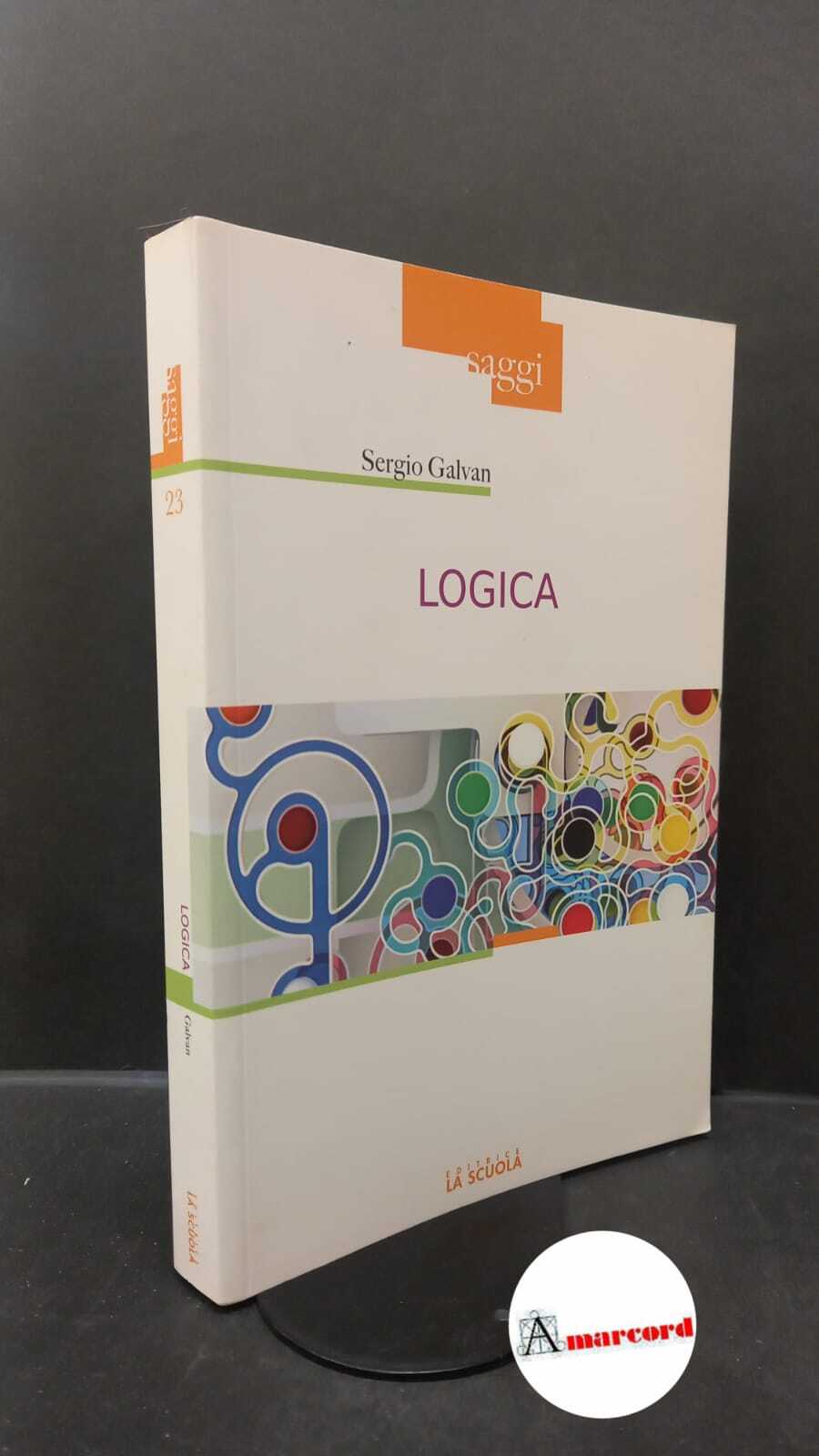 Galvan, Sergio. Logica Brescia La scuola, 2012