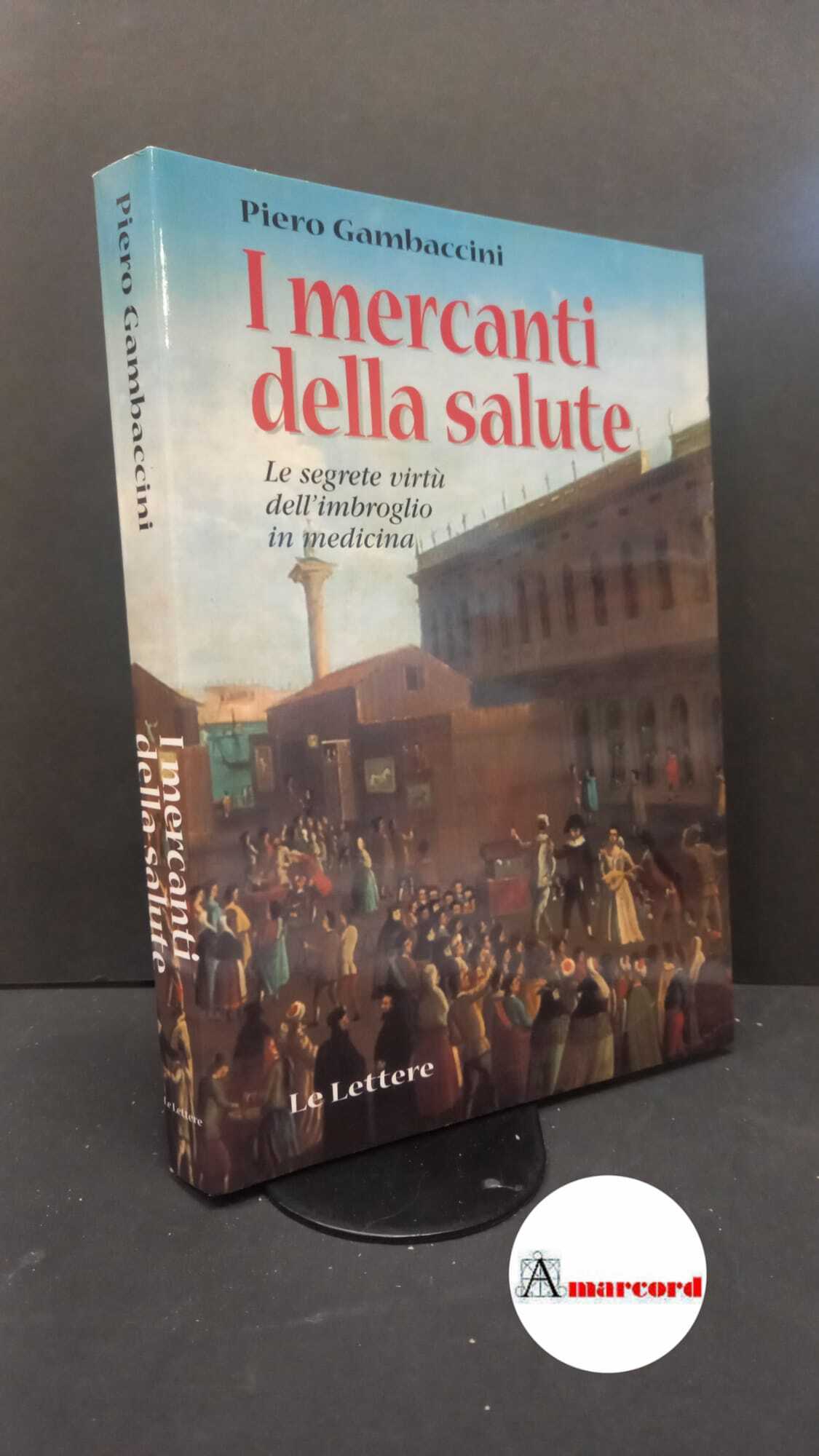 Gambaccini, Piero. I mercanti della salute : le segrete virtù …