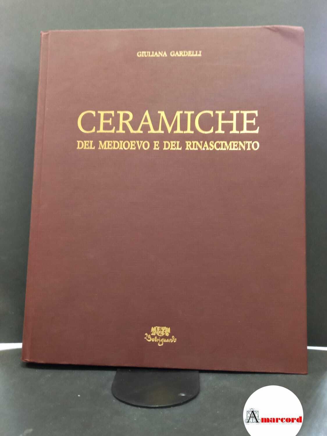 Gardelli, Giuliana. Ceramiche del Medioevo e del Rinascimento Ferrara Belriguardo, …