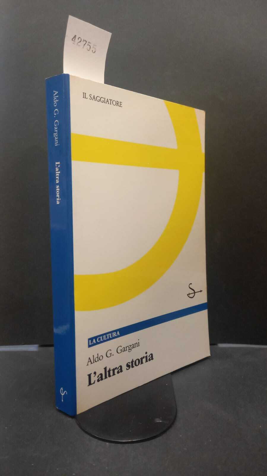 Gargani, Aldo Giorgio. �L'�altra storia [Milano] Il Saggiatore, 1990