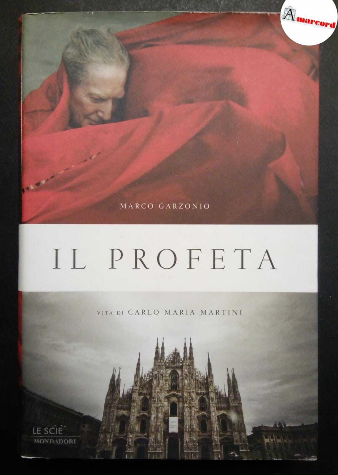 Garzonio Marco, Il profeta. Vita di Carlo Maria Martini, Mondadori, …