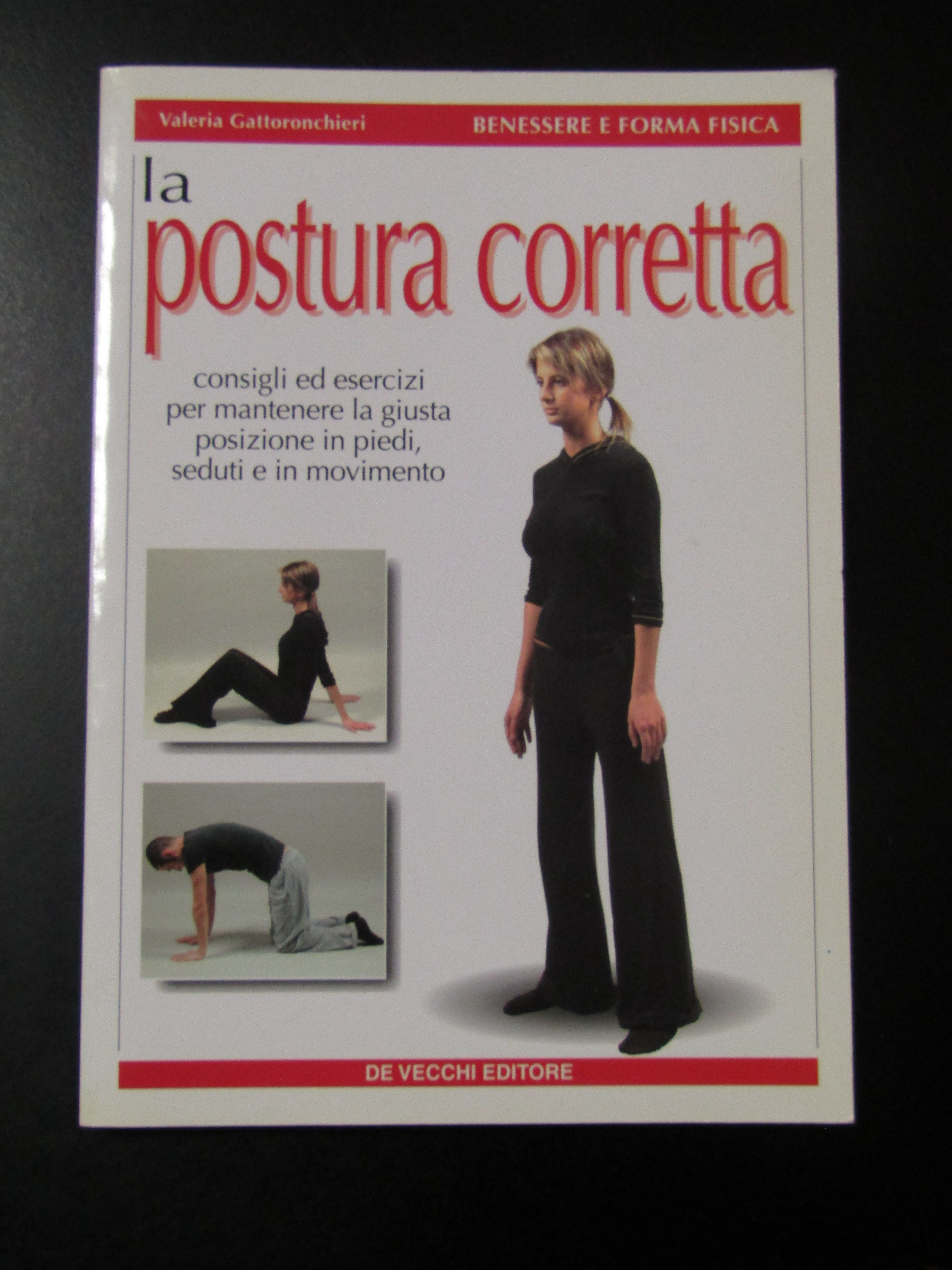 Gattoronchieri Valeria. La postura corretta. De Vecchi editore 2004.