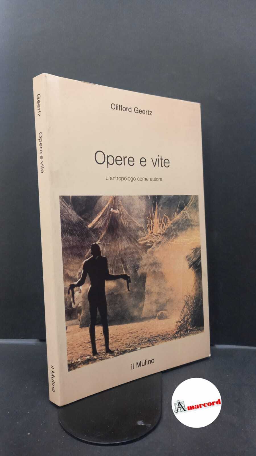 Geertz, Clifford. Opere e vite : l'antropologo come autore. Bologna …