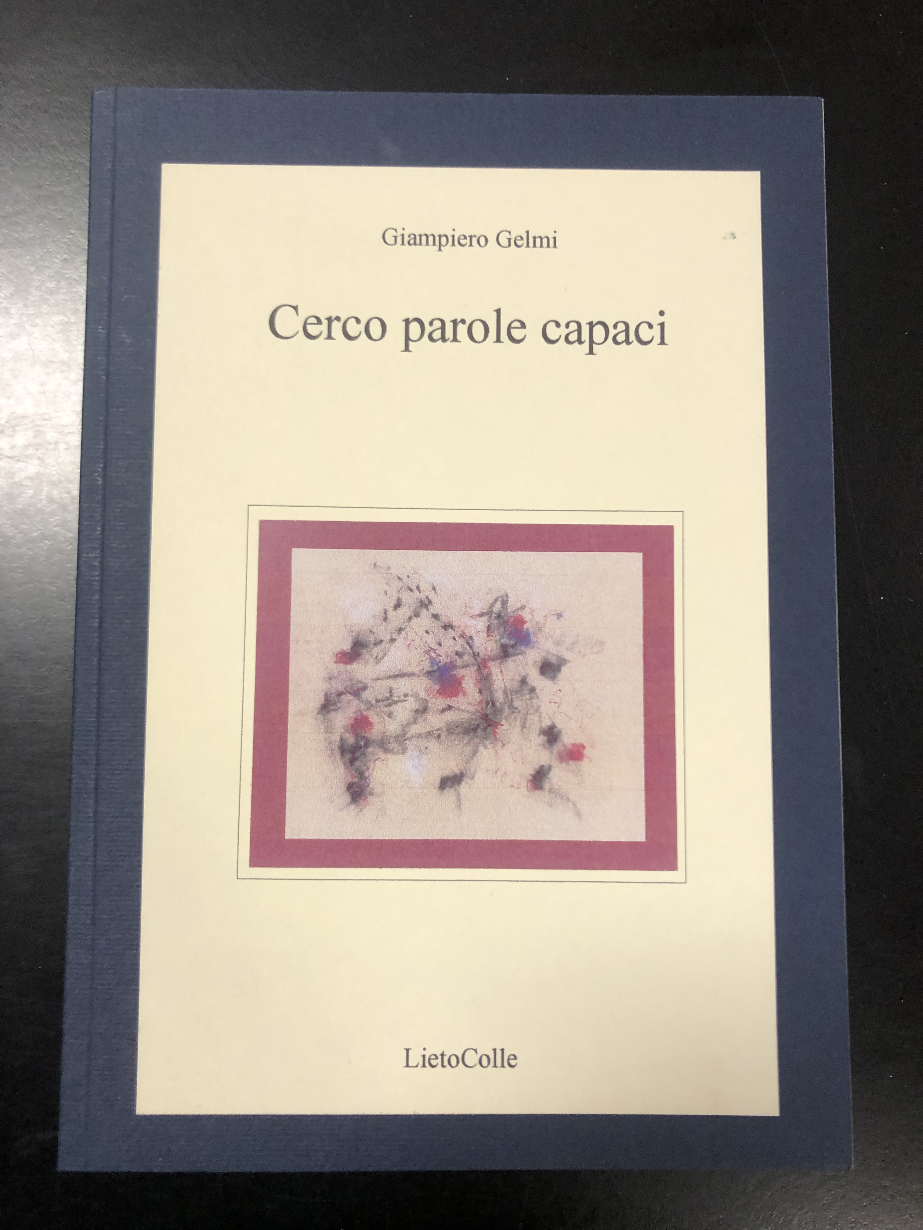 Gelmi Giampiero. Cerco parole capaci. LietoColle 2004.