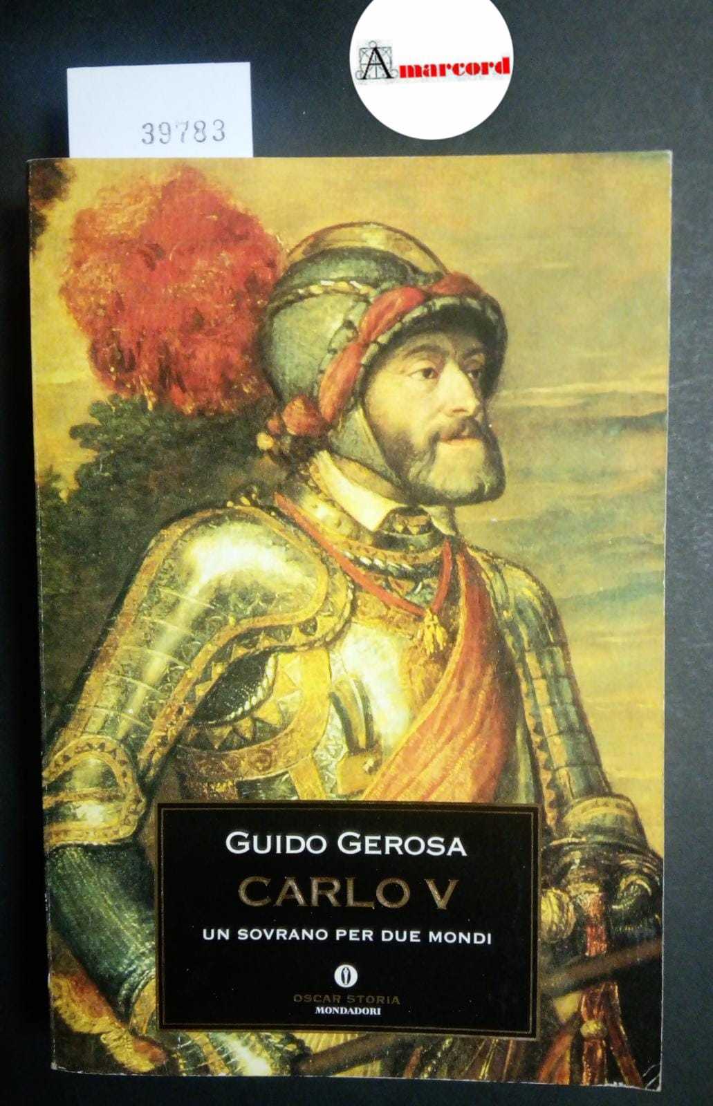 Gerosa Guido, Carlo V. Un sovrano per due mondi, Mondadori, …
