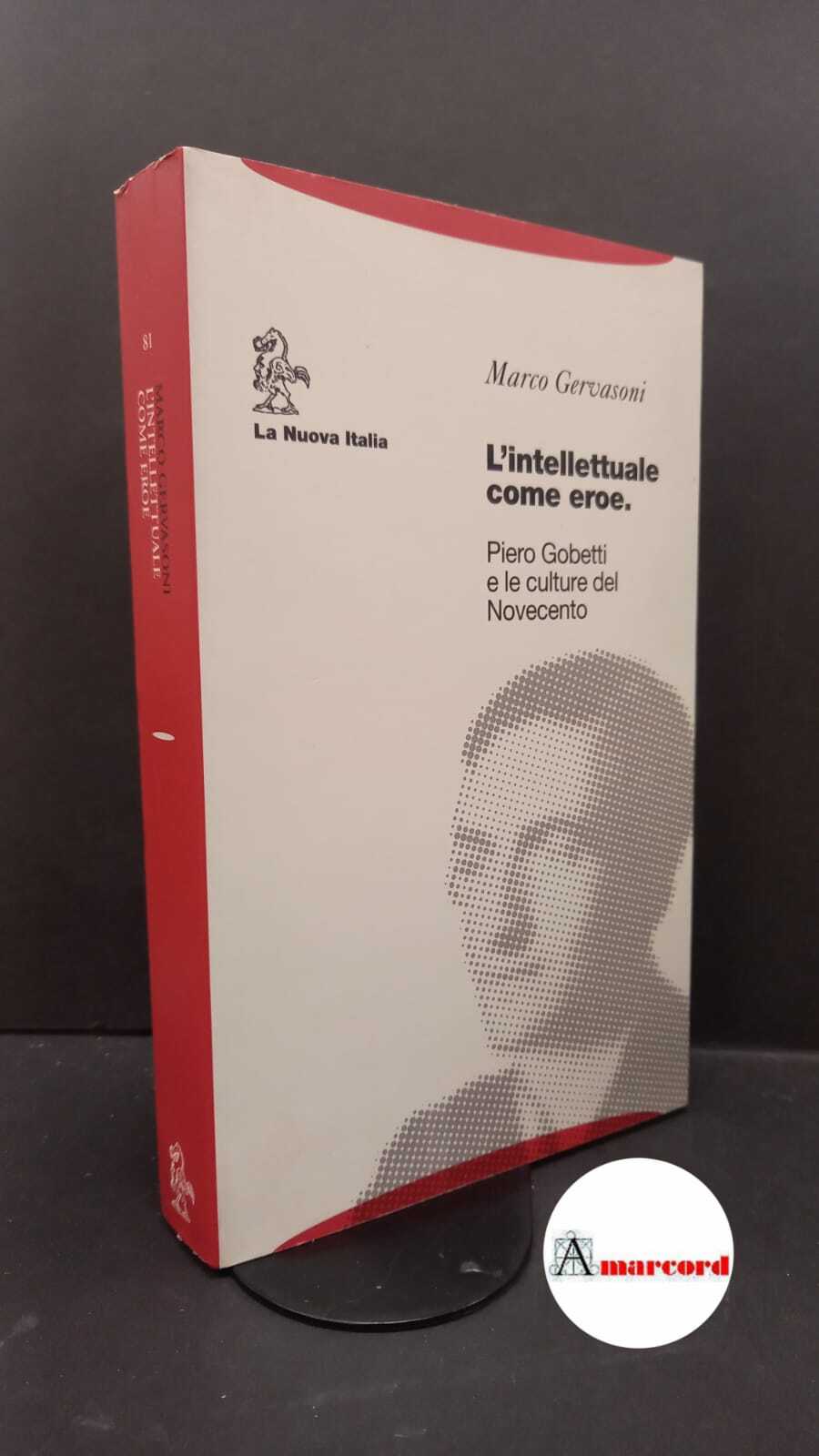 Gervasoni, Marco. �L'�intellettuale come eroe : Piero Gobetti e le …