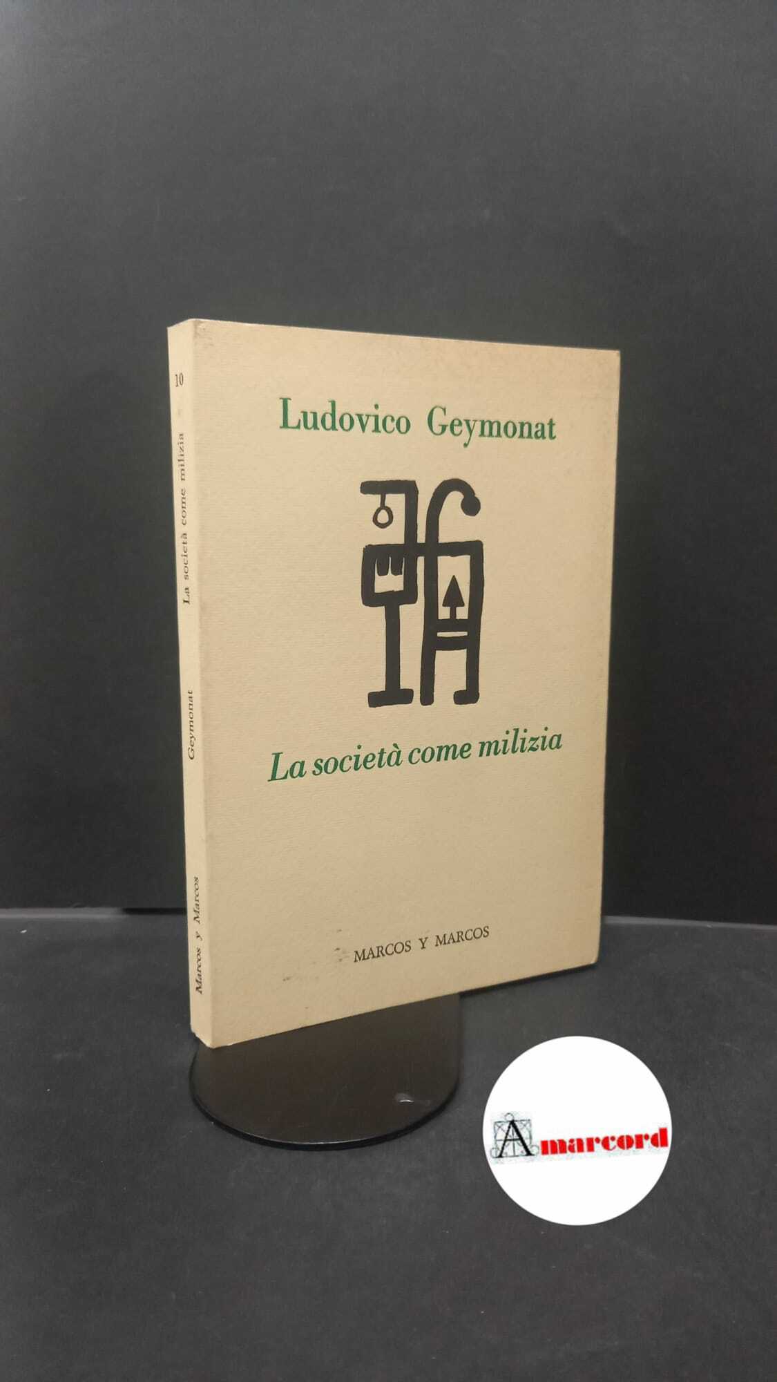 Geymonat, Ludovico. , and Minazzi, Fabio. �La �società come milizia …