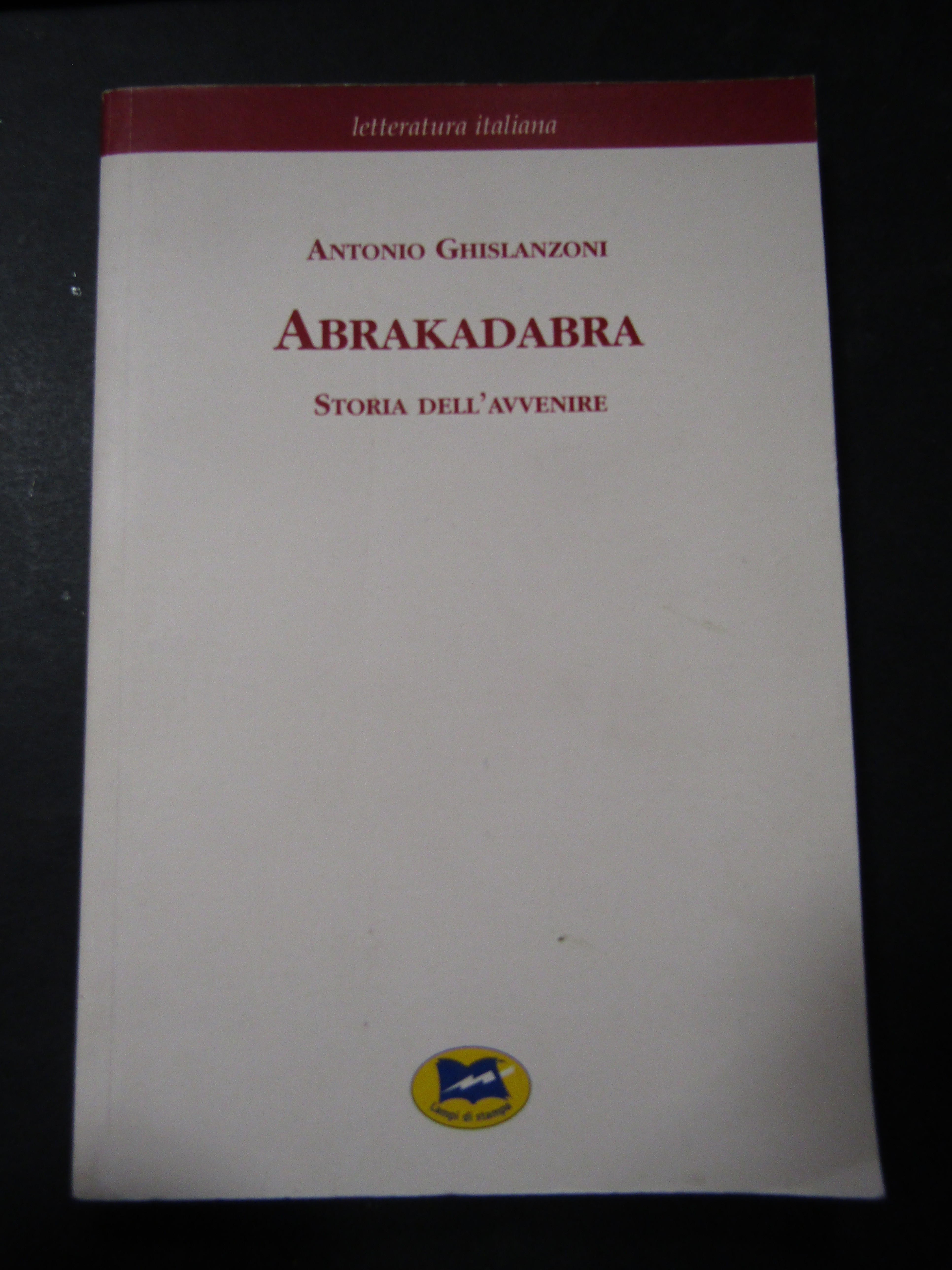 Ghilanzoni Antonio. Abrakadabra. Storia dell'avvenire. Lampi di stampa. 2003