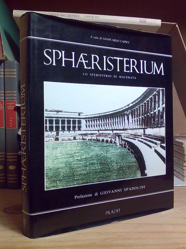 Giancarlo Capici - SPHERISTERIUM / LO SFERISTERIO DI MACERATA - …