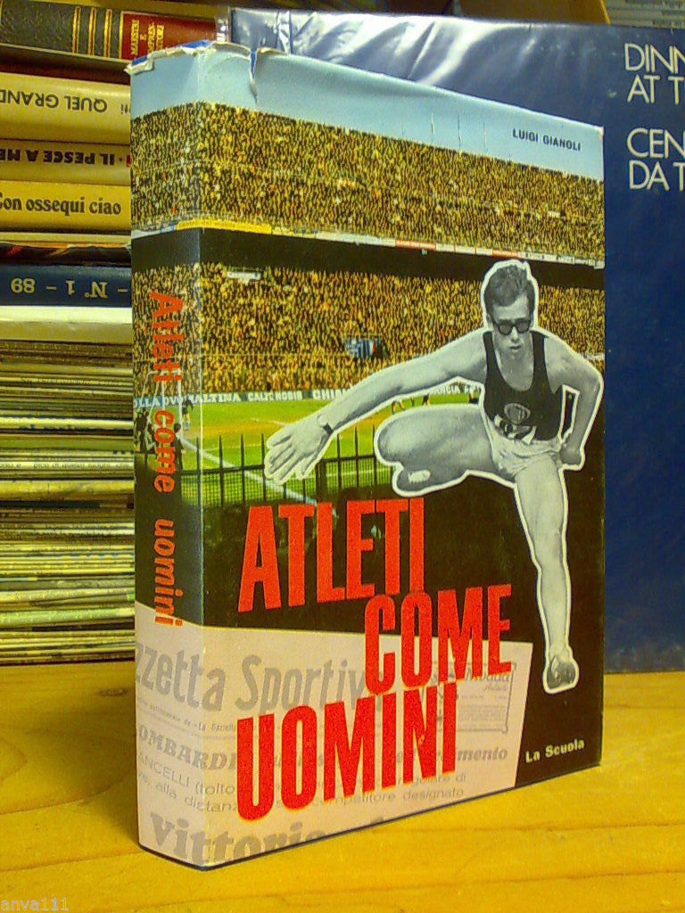 Gianoli Luigi - ATLETI COME UOMINI - 1967 / 1^ed. …