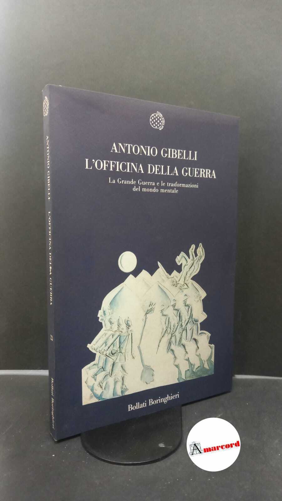Gibelli, Antonio. �L'�officina della guerra : la grande guerra e …