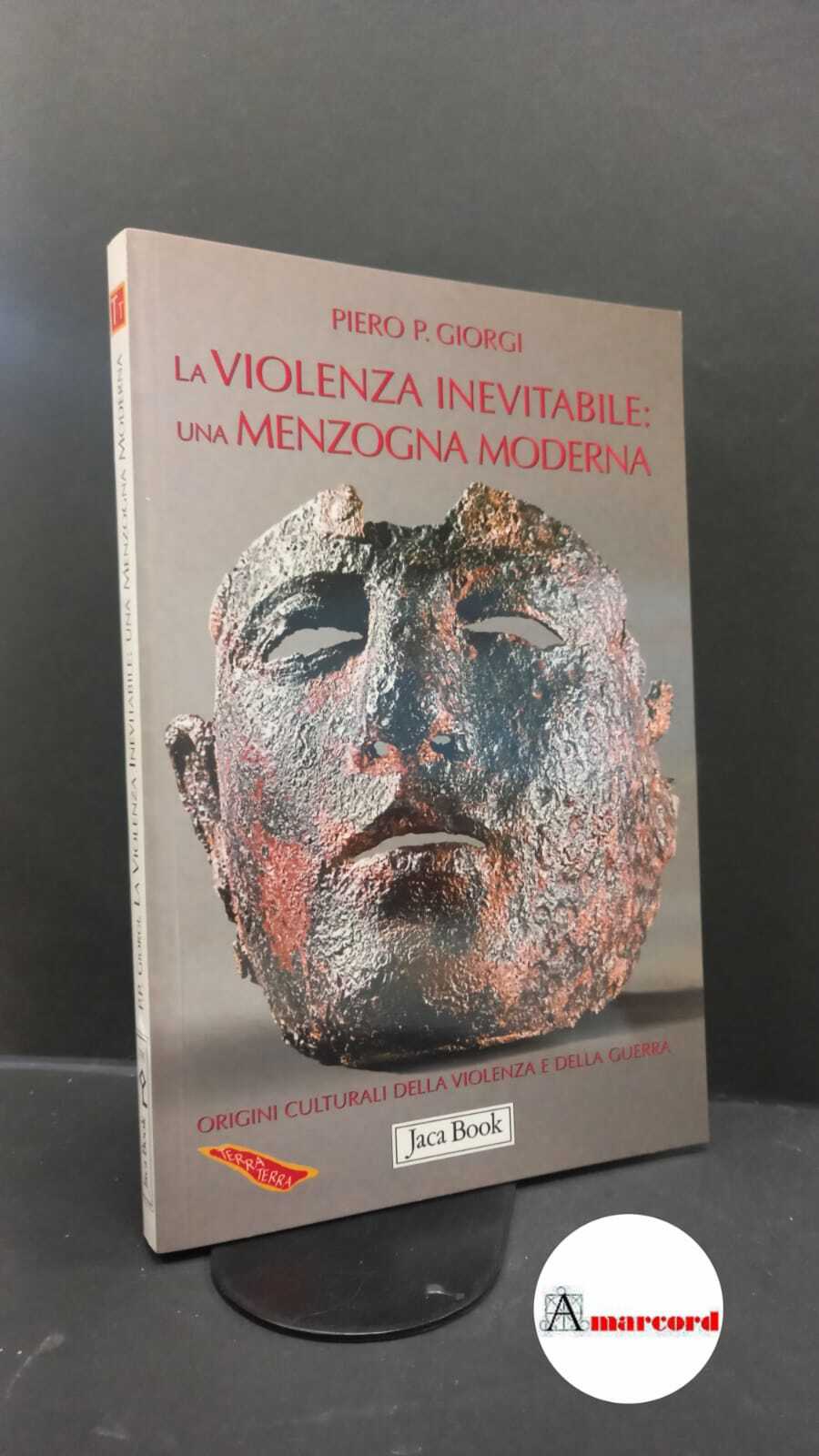 Giorgi, Piero P.. La violenza inevitabile: una menzogna moderna : …