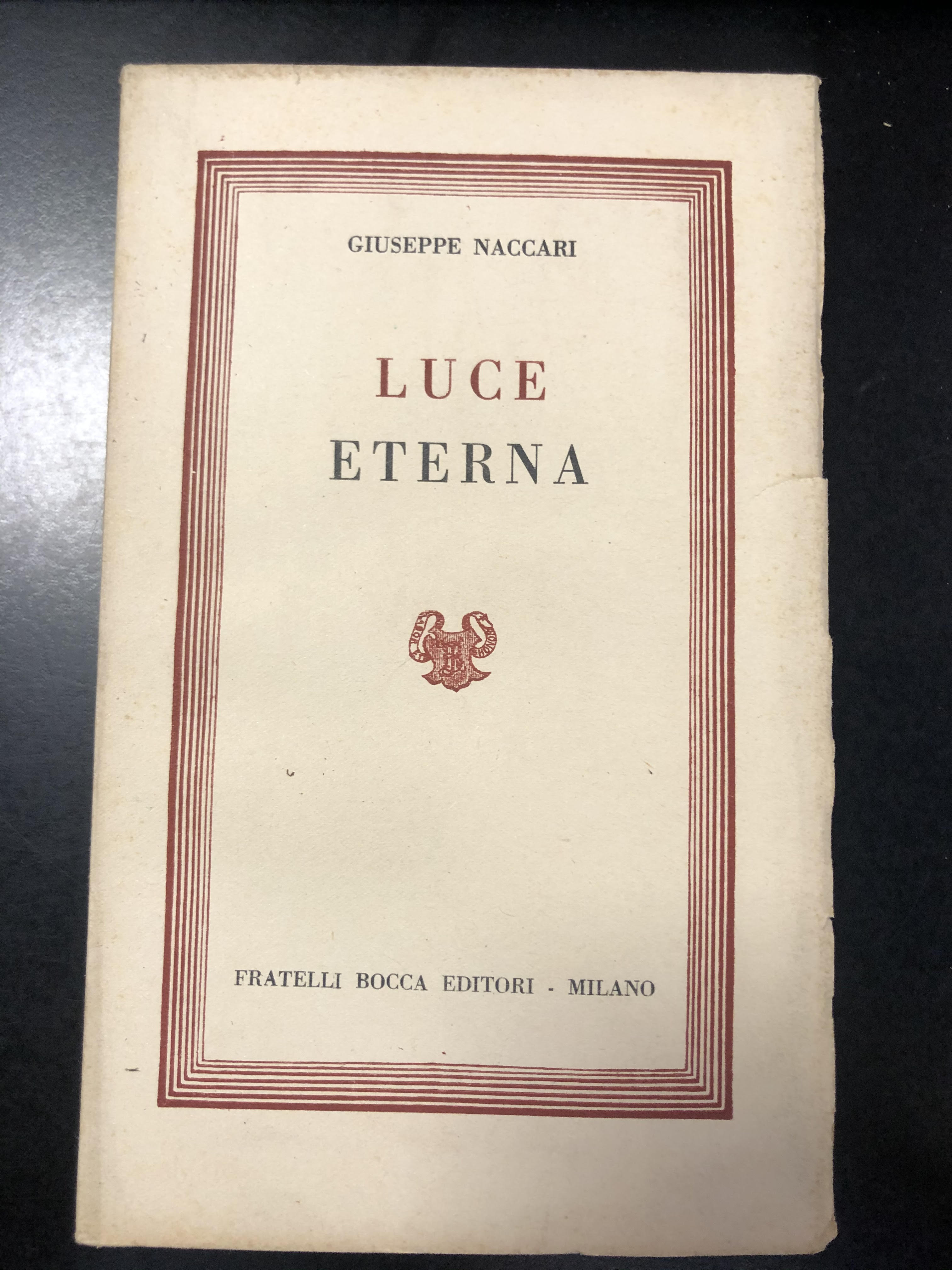 Giuseppe Naccari. Luce Eterna. Fratelli Bocca Editori 1952 - I.