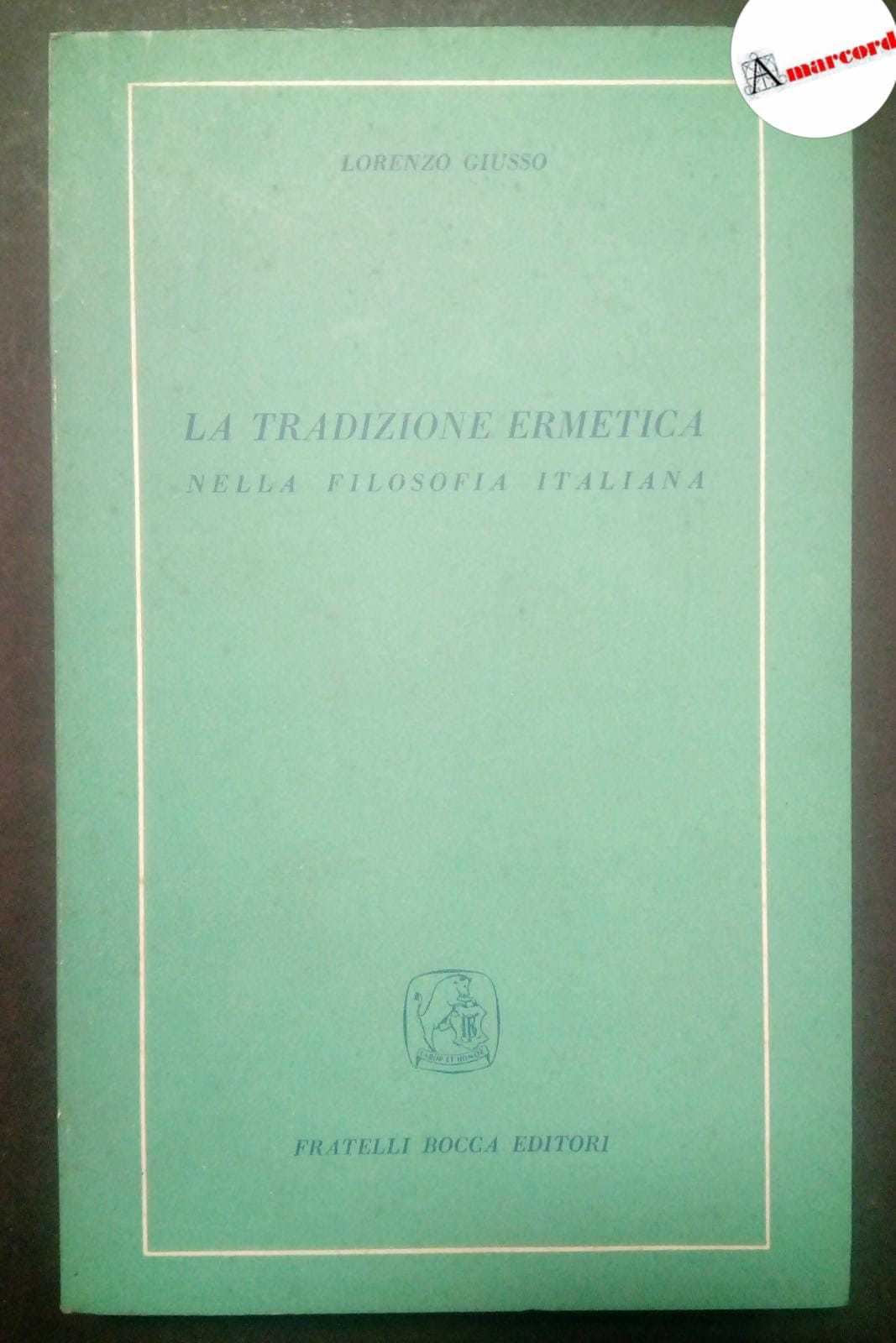 Giusso Lorenzo, La tradizione ermetica. Nella filosofia italiana., Bocca, 1955.