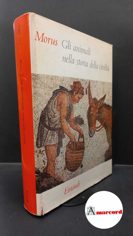 GLI ANIMALI NELLA STORIA DELLA CIVILTA' Morus (R. Lewinsohn) Saggi …