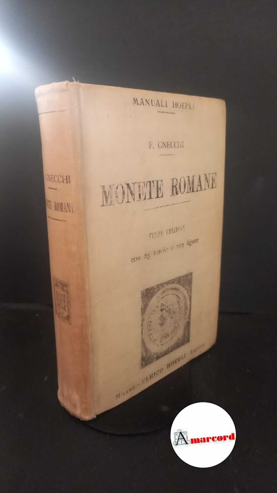 Gnecchi, Francesco. Monete romane : manuale elementare. Milano U. Hoepli, …