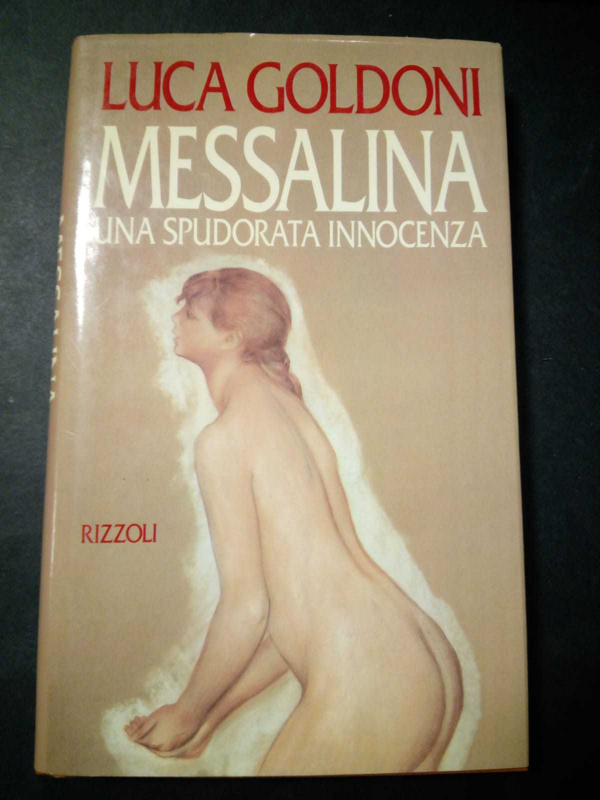 Goldoni Luca. Messalina. Una spudorata innocenza. Rizzoli. 1992-I