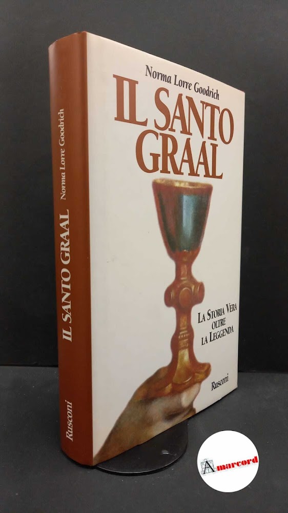 Goodrich, Norma Lorre. Il Santo Graal Milano Rusconi, 1996