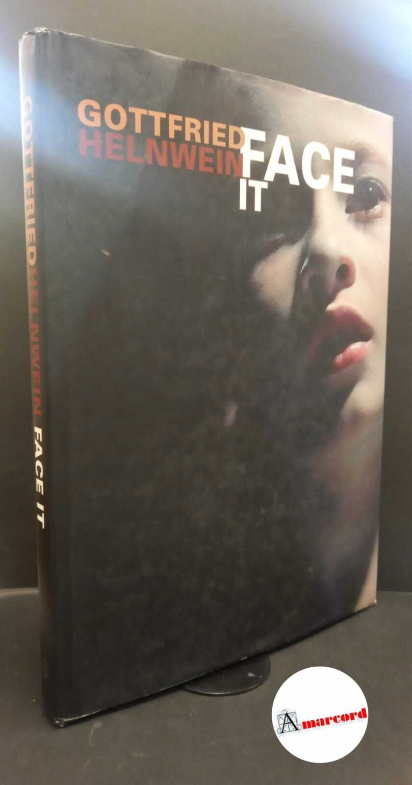 Gottfried Helnwein, Face it, Skira, 2004