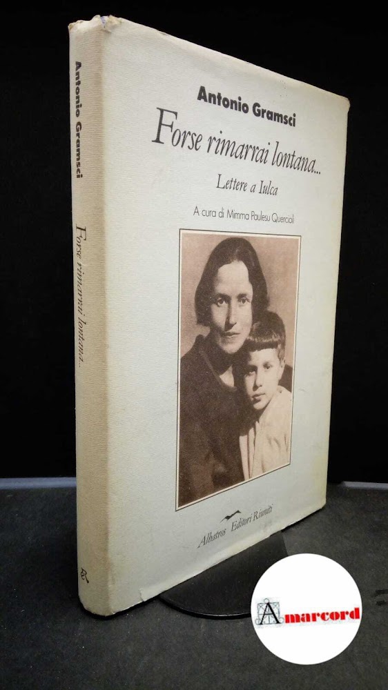 Gramsci, Antonio. , and Paulesu Quercioli, Mimma. Forse rimarrai lontana... …