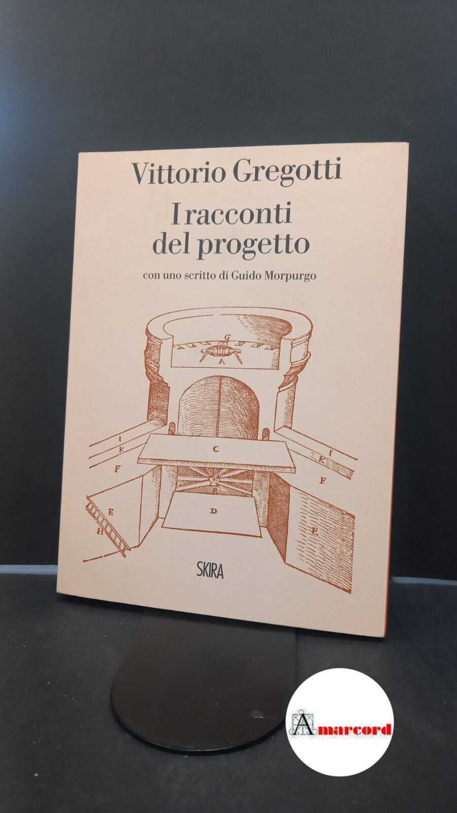 Gregotti, Vittorio. , and Morpurgo, Guido. �I �racconti del progetto …
