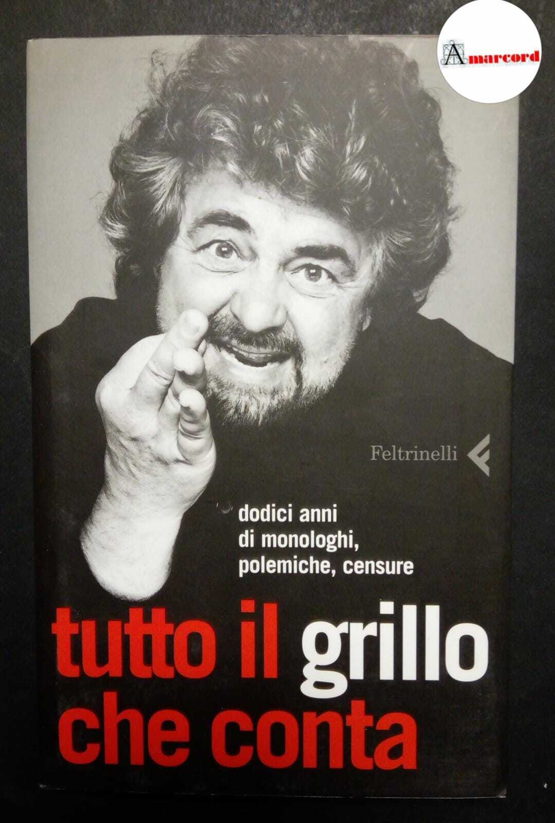Grillo Beppe, Tutto il Grillo che conta, Feltrinelli, 2006 - …