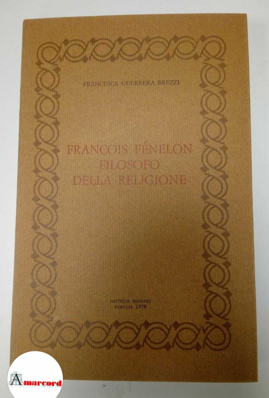 Guerrera Brezzi Francesca, Francois Fenelon filosofo della religione, Benucci, 1979.