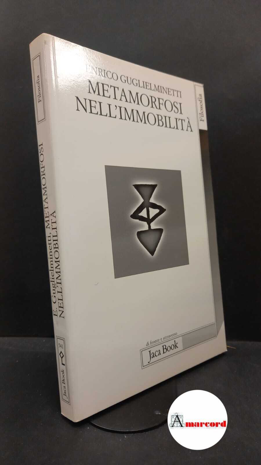 Guglielminetti, Enrico. Metamorfosi nell'immobilità Milano Jaca book, 2001
