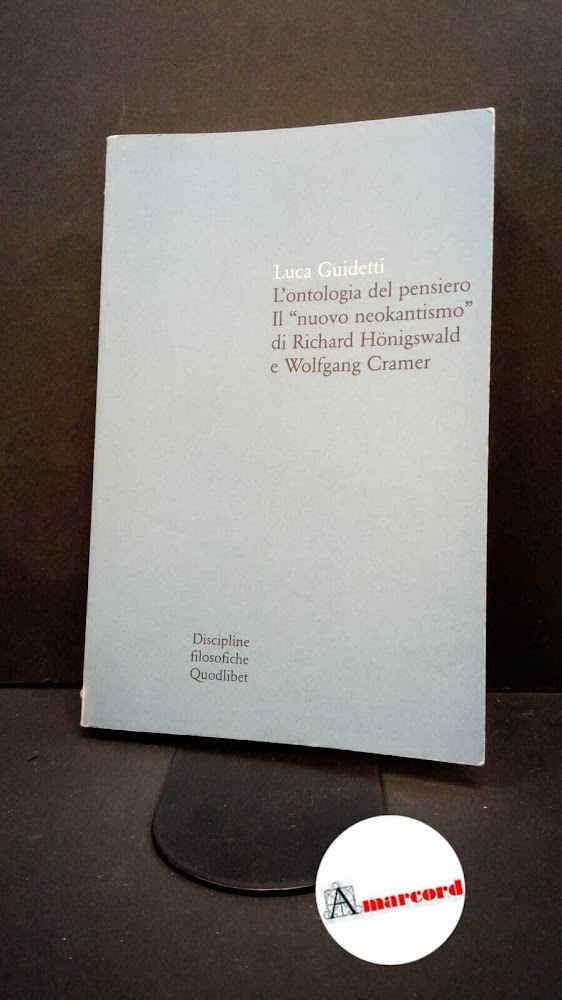 Guidetti, Luca. L'ontologia del pensiero : il nuovo neokantismo di …