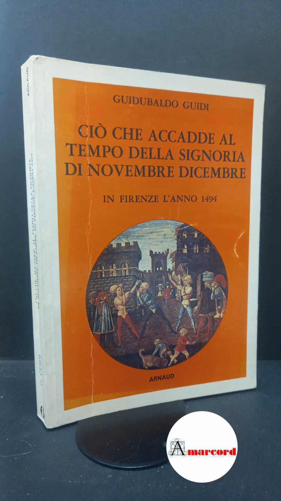 Guidi, Guidubaldo. Ciò che accadde al tempo della Signoria di …