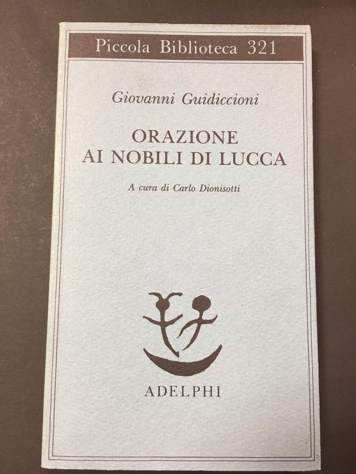 Guidiccioni Giovanni. Orazione ai nobili di Lucca. Adelphi. 1994.