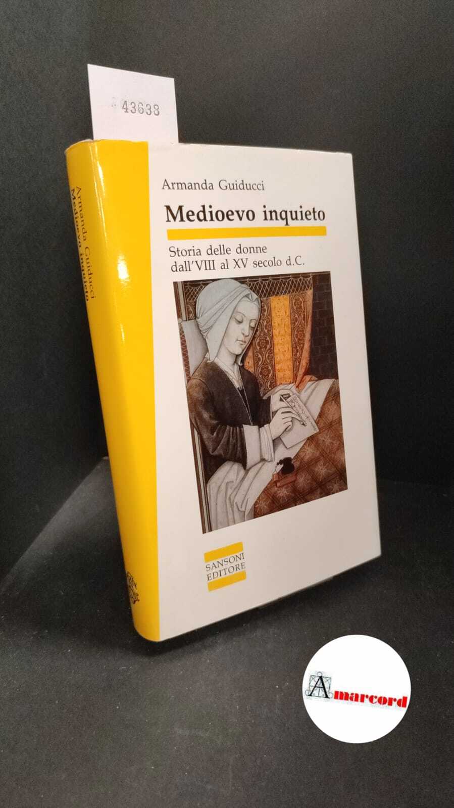 Guiducci, Armanda. Medioevo inquieto : storia delle donne dall'8. al …