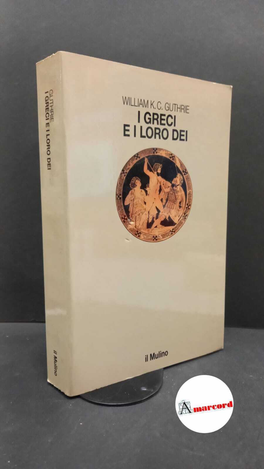 Guthrie, William K. C.. I greci e i loro dei …