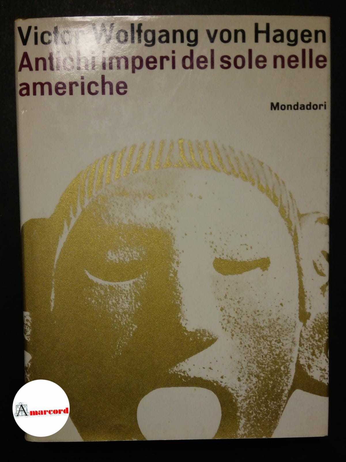 Hagen Victor Wolfgang von, Antichi imperi del sole nelle Americhe, …
