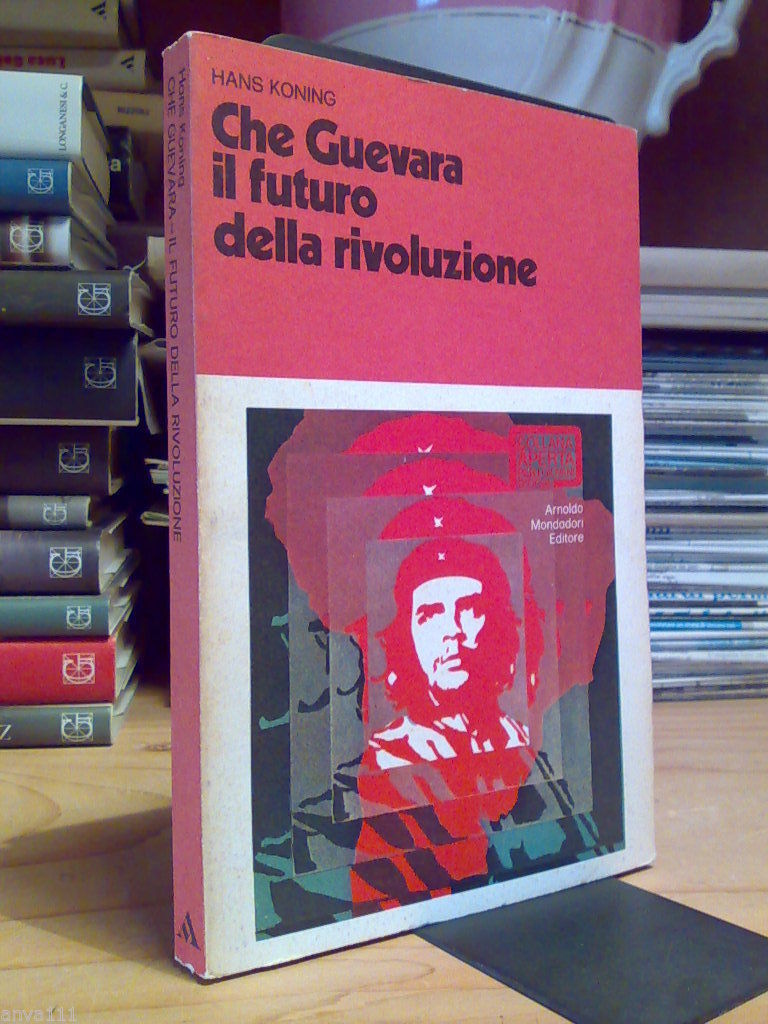 Hans Koning - CHE GUEVARA : IL FUTURO DELLA RIVOLUZIONE …