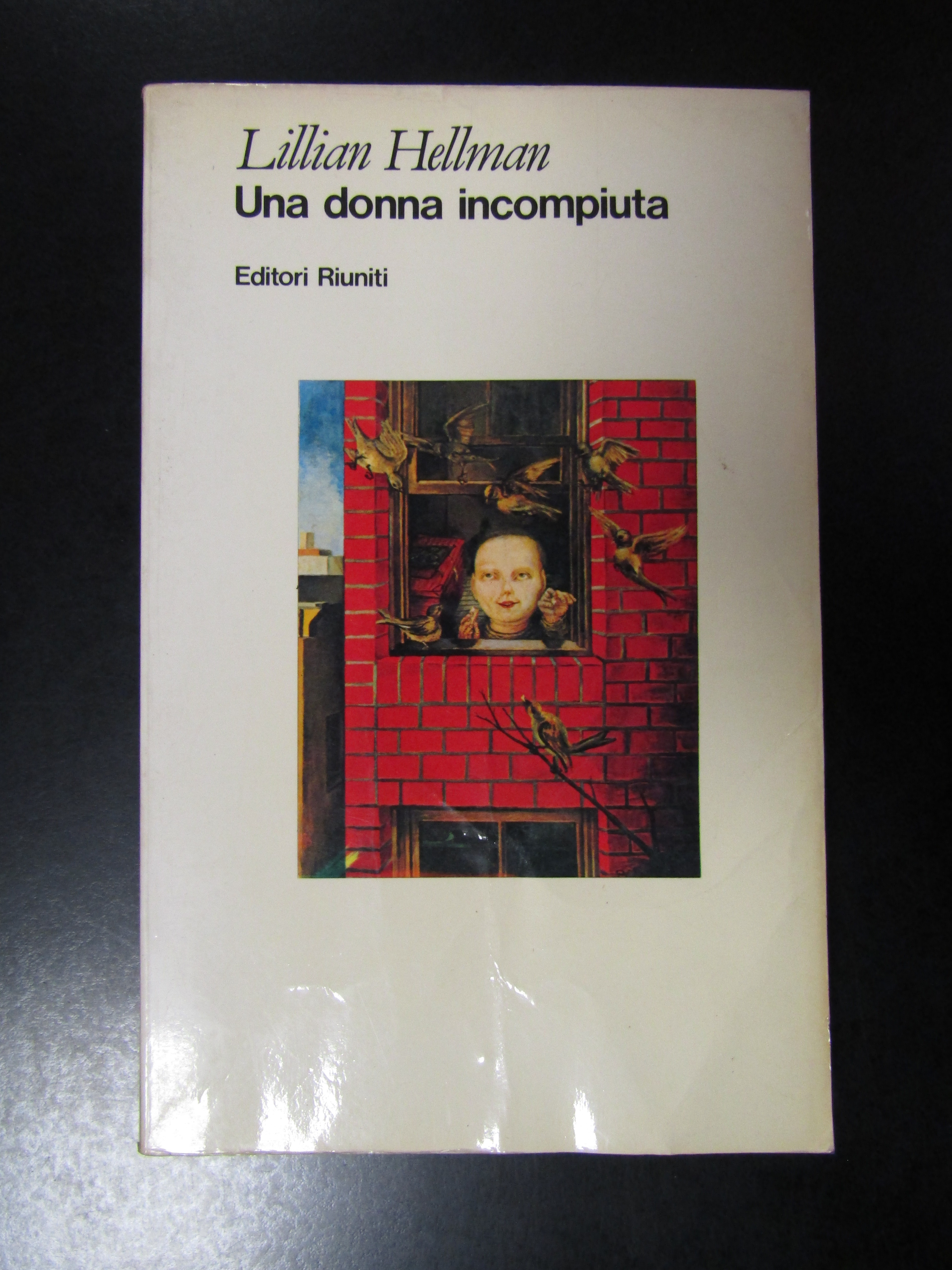 Hellmann Lillian. Una donna incompiuta. Editori Riuniti 1983 - I.