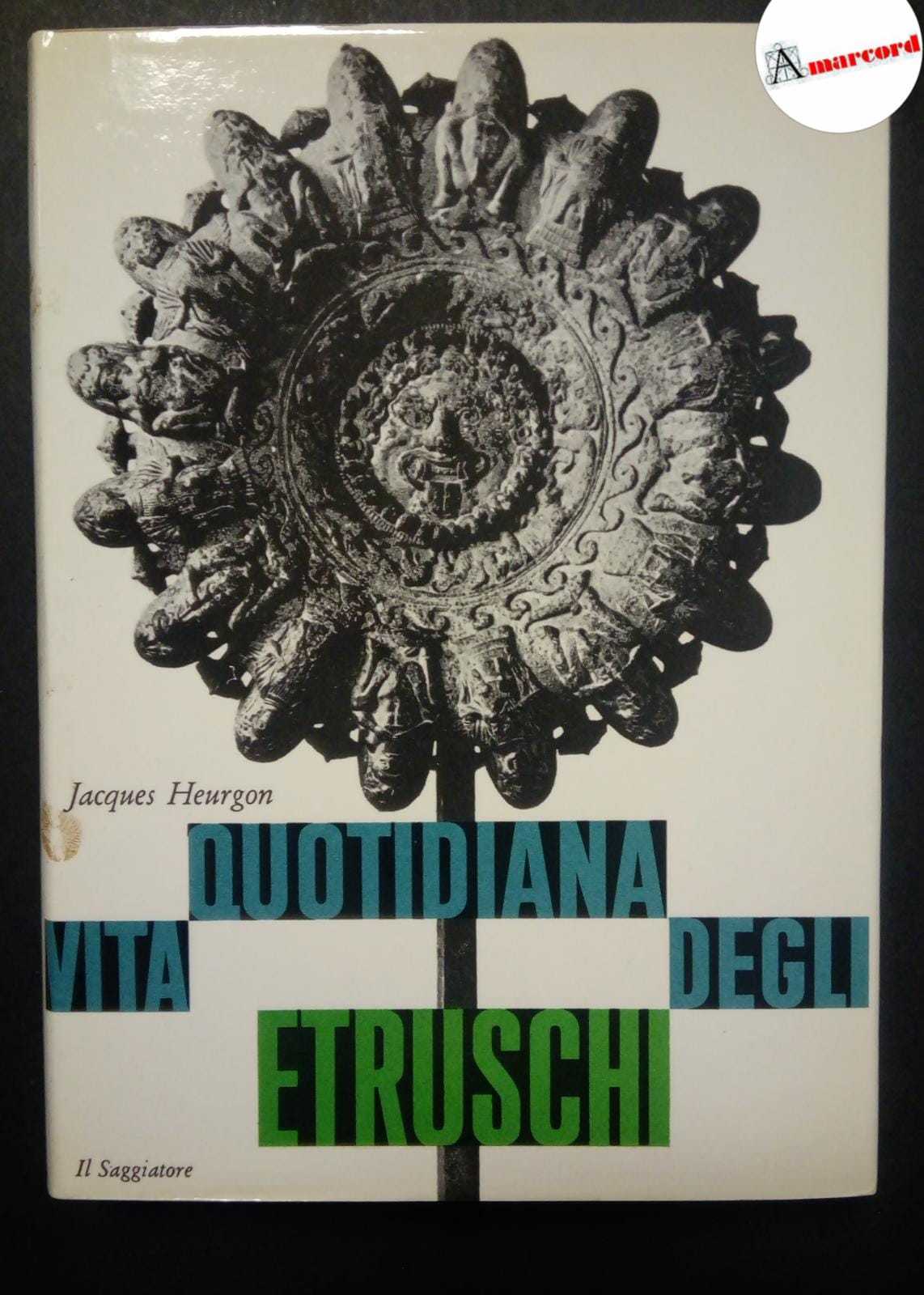 Heurgon Jacques, Vita quotidiana degli etruschi, Il Saggiatore, 1967 - …