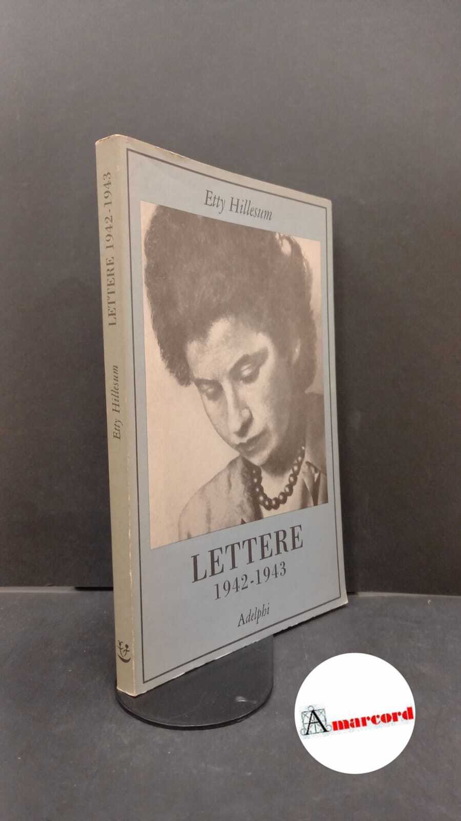 Hillesum, Etty. , and Passanti, Chiara. Lettere 1942-1943 Milano Adelphi, …