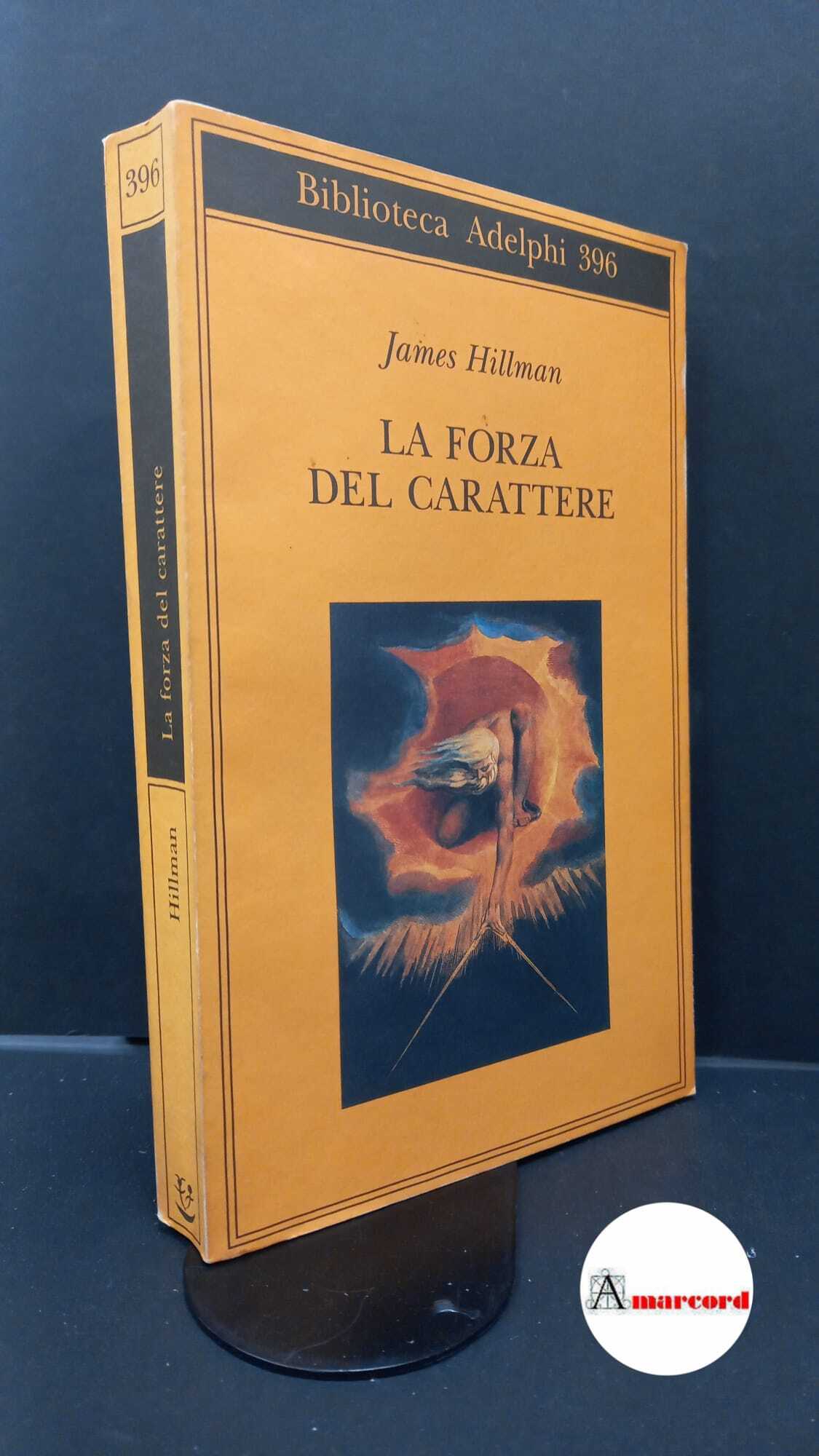 Hillman James. La forza del carattere. Adelphi. 2000