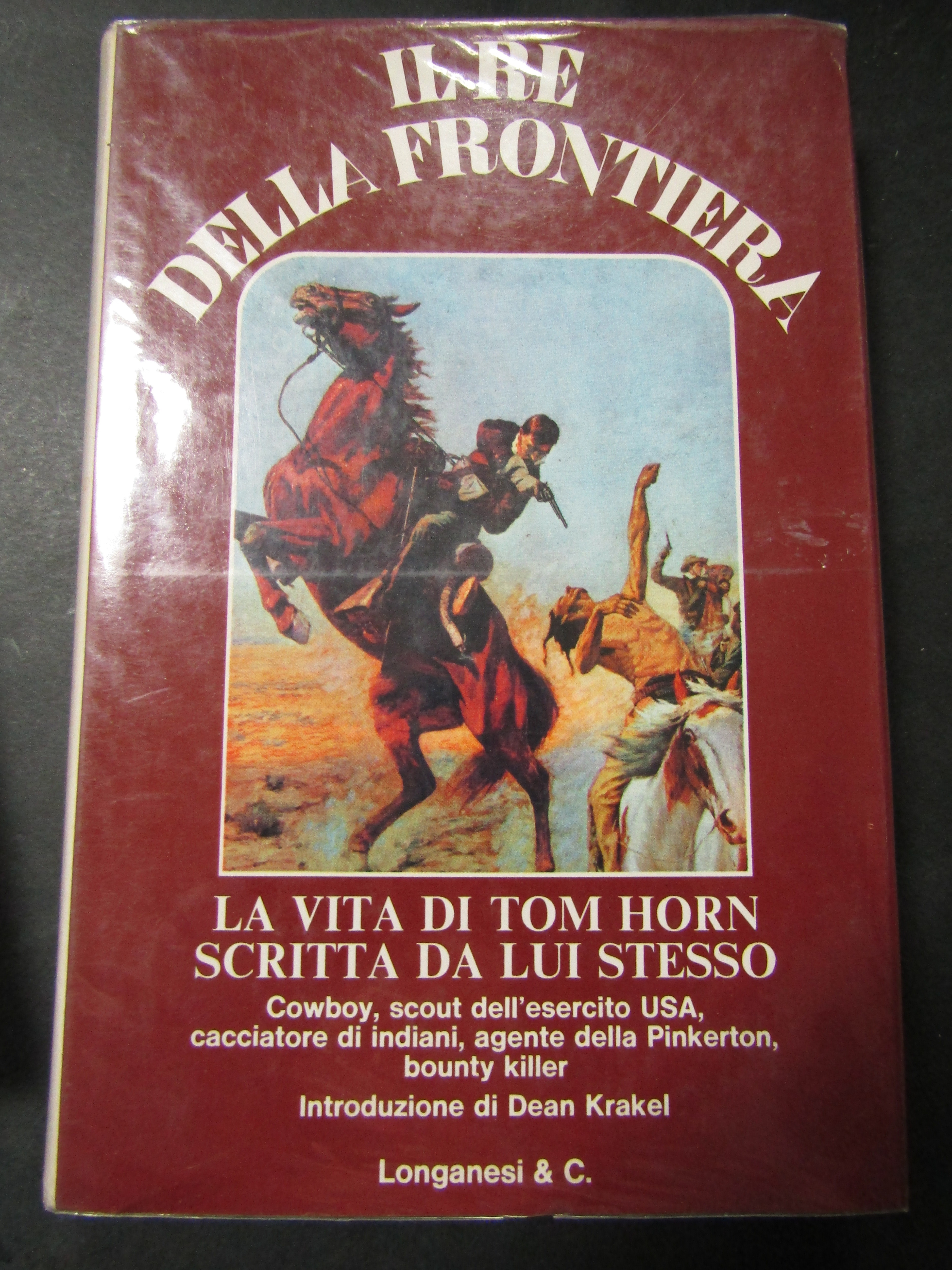 Horn Tom. Il re della frontiera. Longanesi &amp; C. 1975