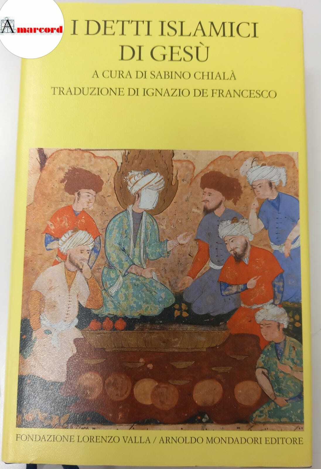 I detti islamici di Gesù, Fondazione Valla / Mondadori, 2009.